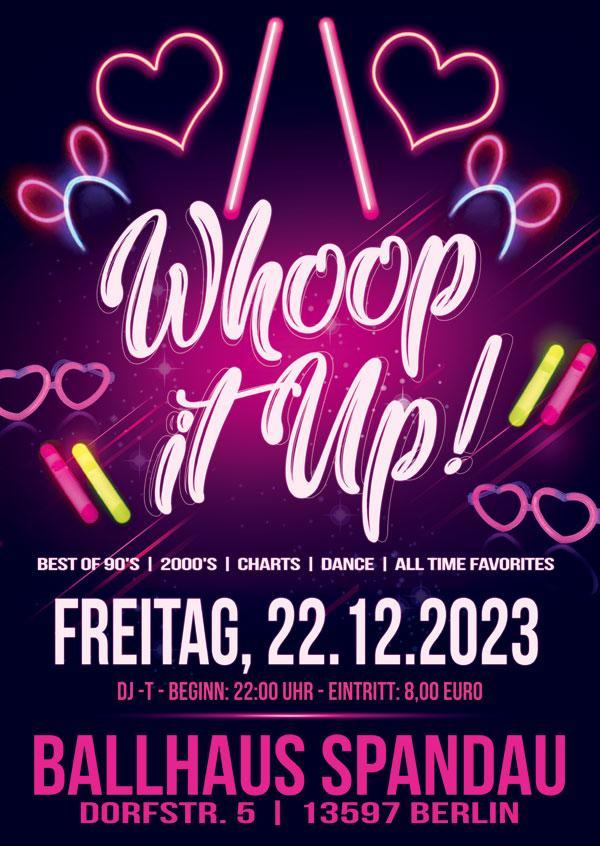 WHOOP IT UP mit DJ-T . Music: Best of 90's, 2000's, Charts, Dance, All time Favorites am 22.12.2023 im Ballhaus Spandau